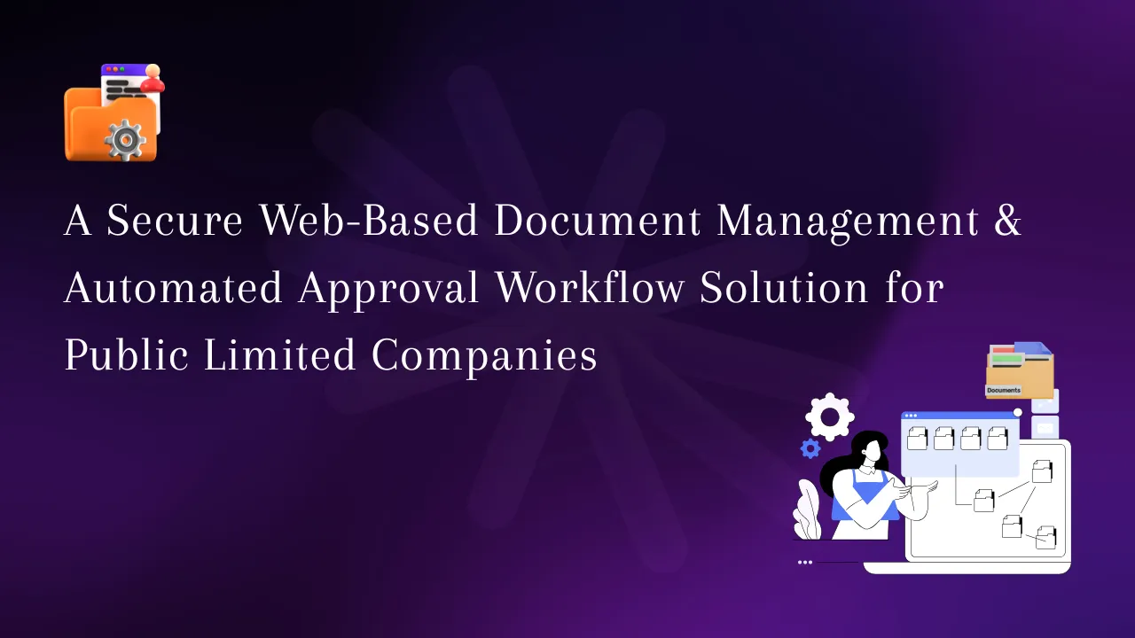 A Secure Web-Based Document Management & Automated Approval Workflow Solution for Public Limited Companies