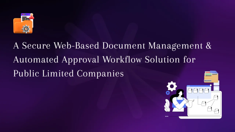 A Secure Web-Based Document Management & Automated Approval Workflow Solution for Public Limited Companies - RMM Technologies Case Study