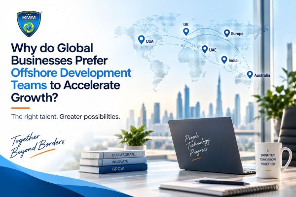 Why Do Global Businesses Prefer Offshore Development Teams to Accelerate Growth?